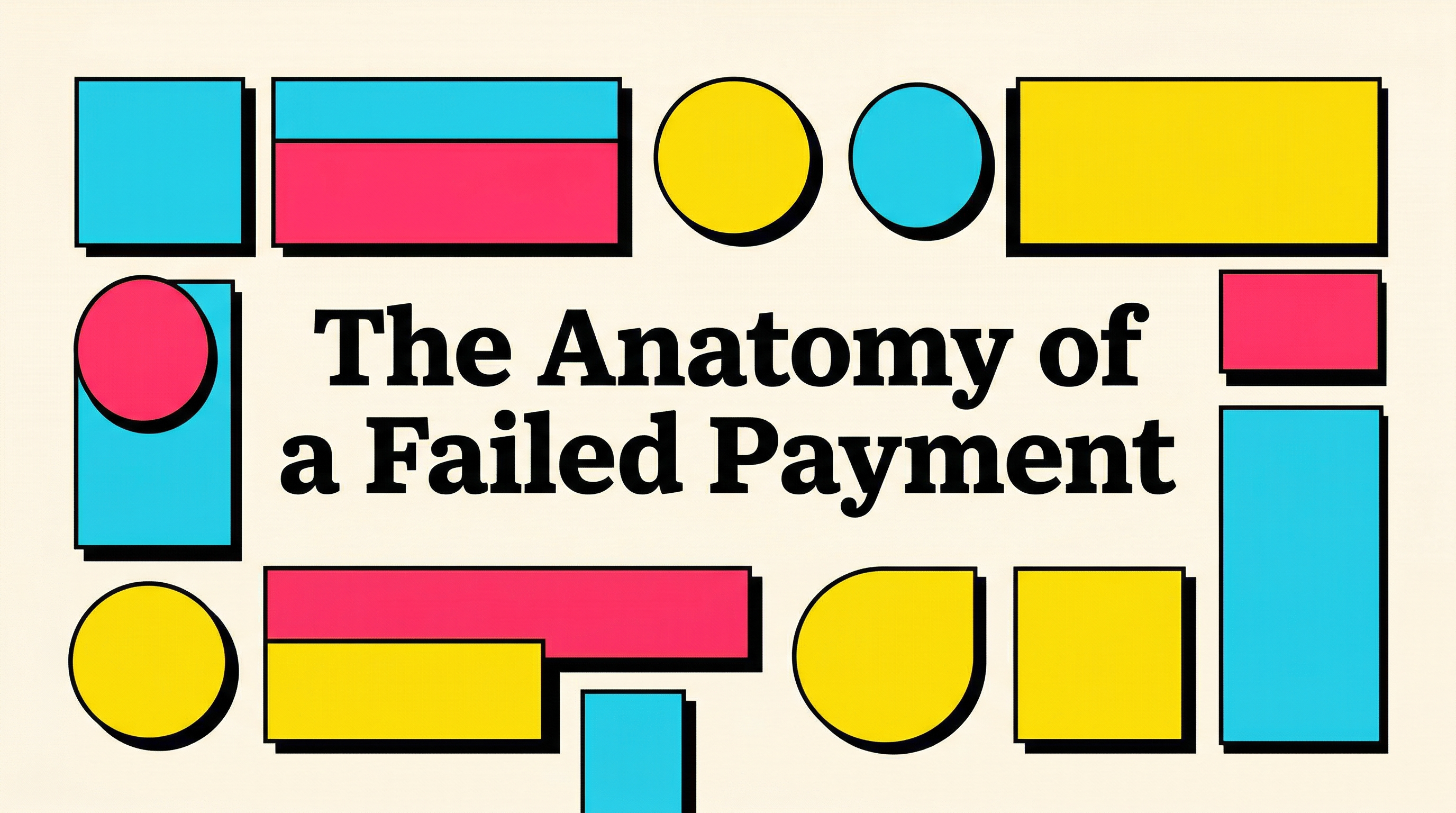 The Anatomy of a Failed Payment The Anatomy of a Failed Payment featured image