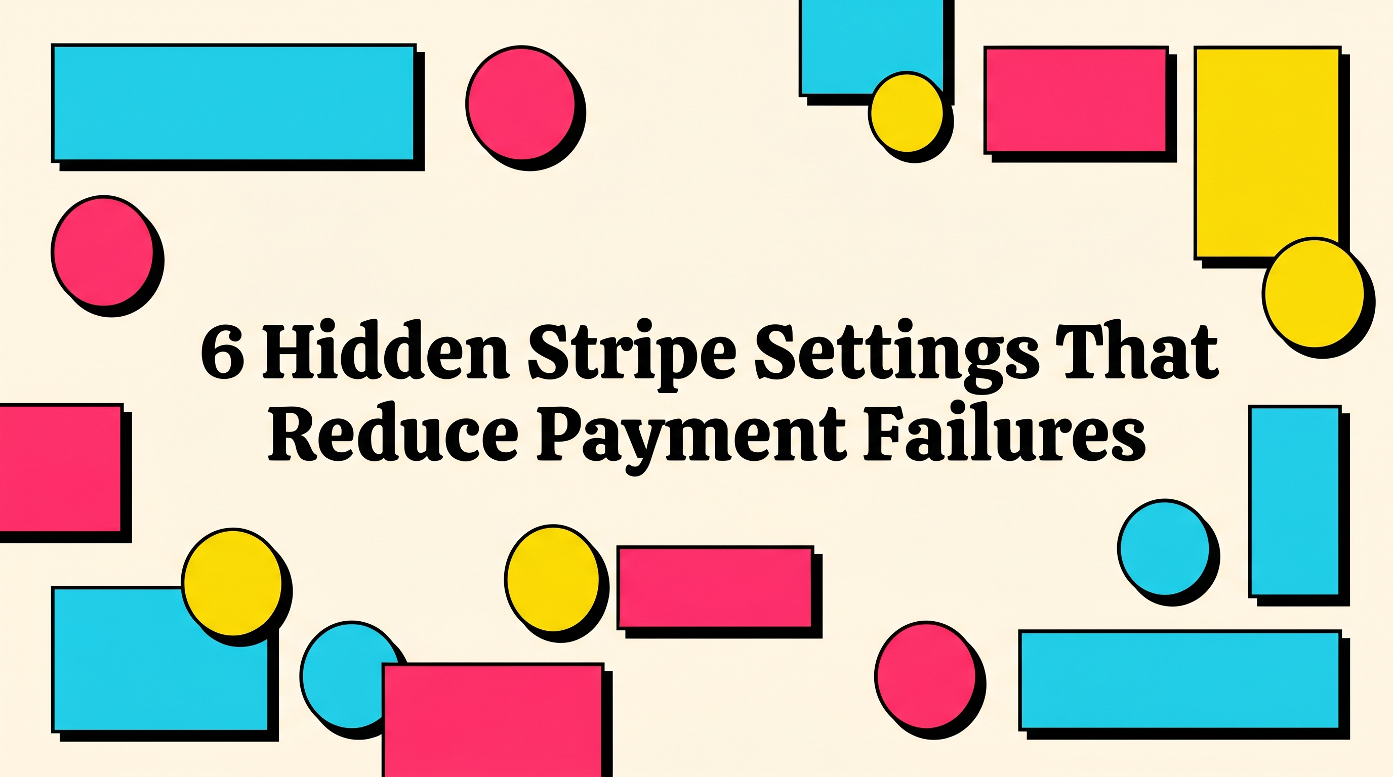 Neobrutalist blog header for hidden Stripe settings that reduce payment failures