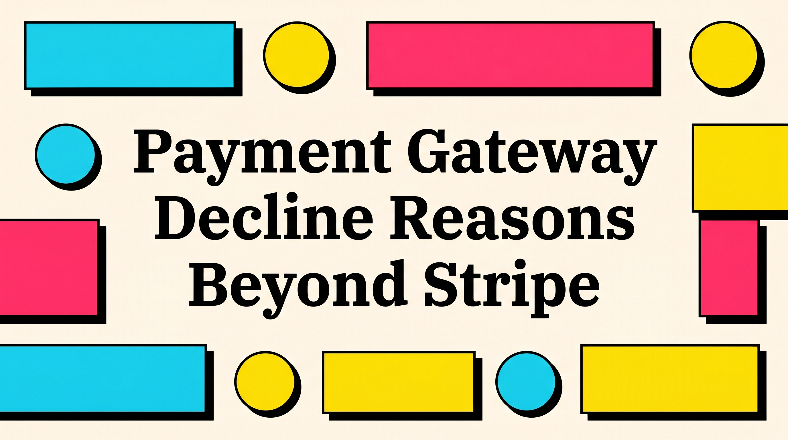 Payment gateway decline reasons beyond Stripe illustrated in a neobrutalist header design